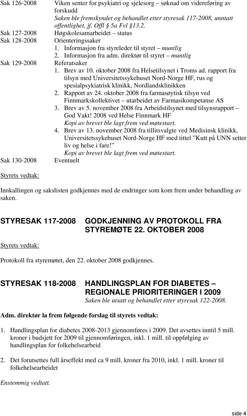 direktør til styret muntlig Referatsaker 1. Brev av 10. oktober 2008 fra Helsetilsynet i Troms ad.