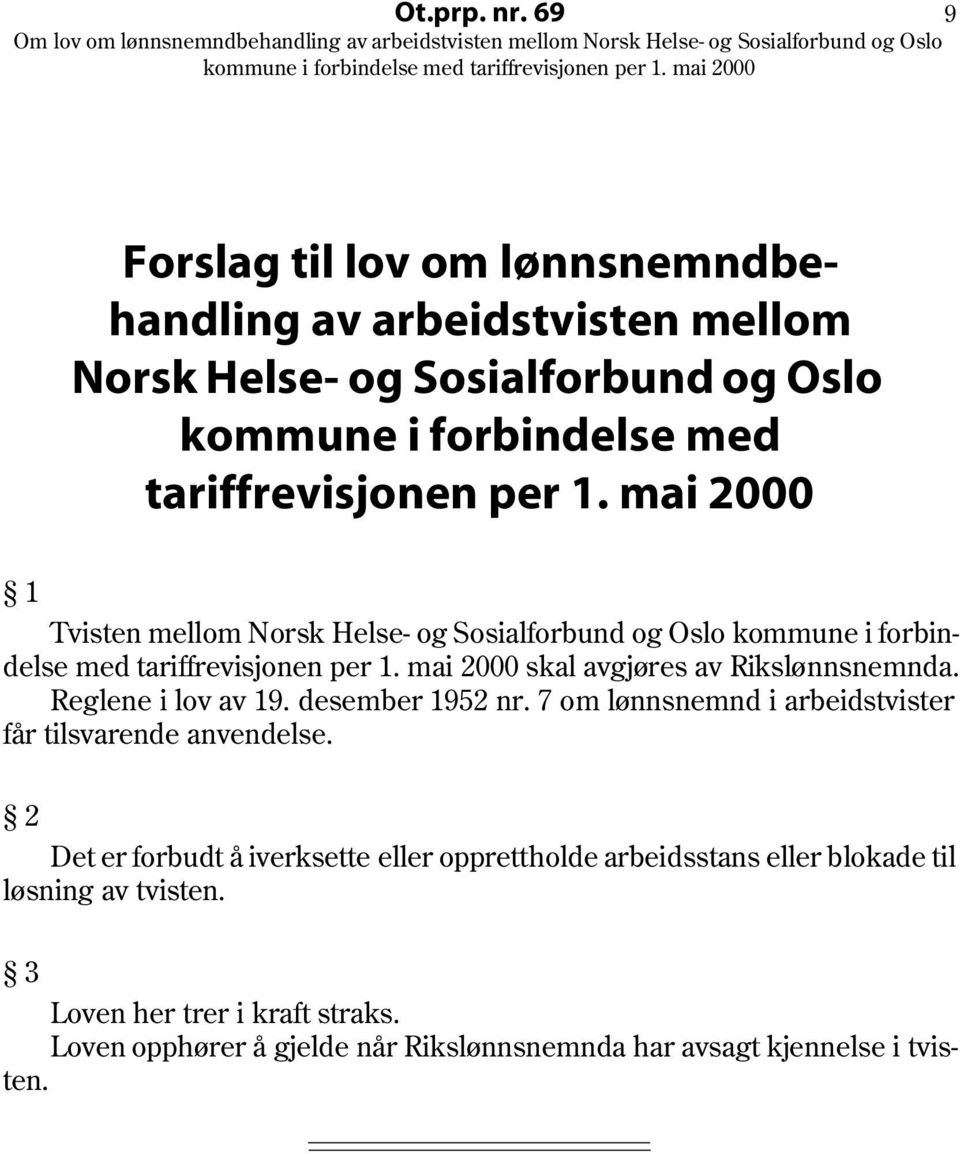 mai 2000 1 Tvisten mellom Norsk Helse- og Sosialforbund og Oslo kommune i forbindelse med tariffrevisjonen per 1. mai 2000 skal avgjøres av Rikslønnsnemnda.