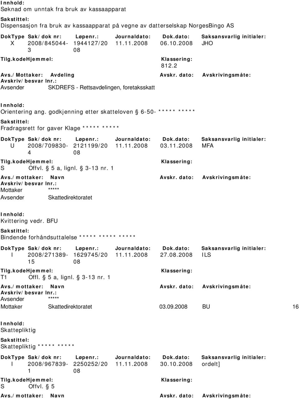 11.2008 MFA 4 08 S Offvl. 5 a, lignl. 3-13 nr. 1 Mottaker ***** Avsender Skattedirektoratet Kvittering vedr. BFU Bindende forhåndsuttalelse ***** ***** ***** I 2008/271389-1629745/20 11.11.2008 27.