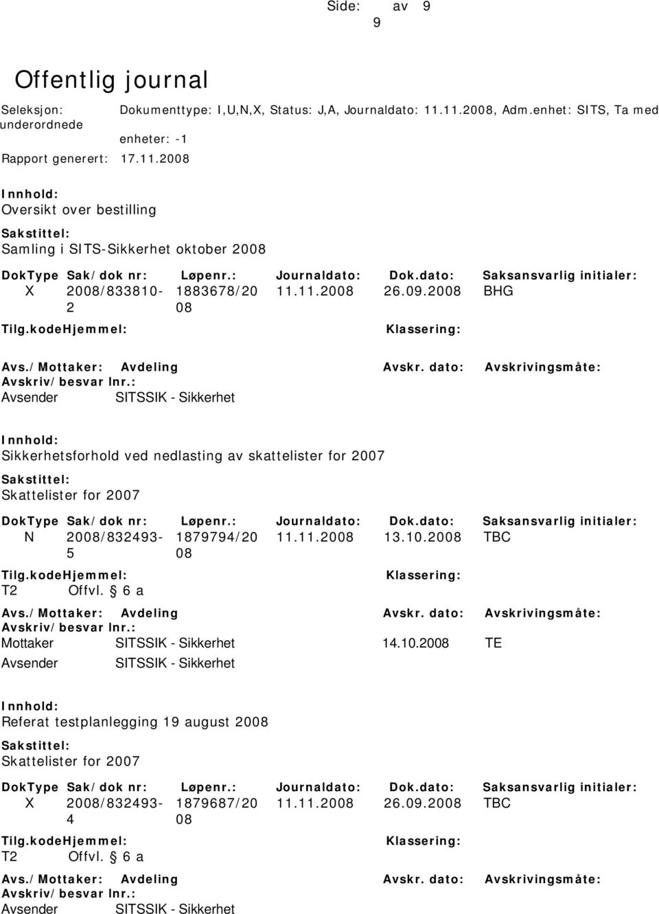 11.2008 26.09.2008 BHG 2 08 Avsender SITSSIK - Sikkerhet Sikkerhetsforhold ved nedlasting av skattelister for 2007 Skattelister for 2007 N 2008/832493-1879794/20 11.11.2008 13.