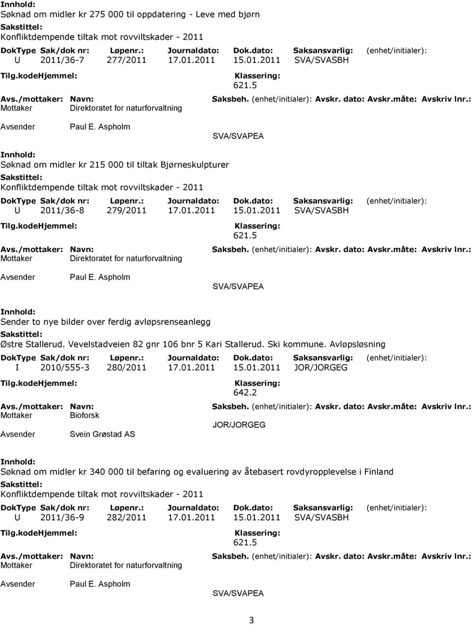 Aspholm SVA/SVAPEA Sender to nye bilder over ferdig avløpsrenseanlegg Østre Stallerud. Vevelstadveien 82 gnr 106 bnr 5 Kari Stallerud. Ski kommune. Avløpsløsning I 2010/555-3 280/2011 17.01.2011 15.