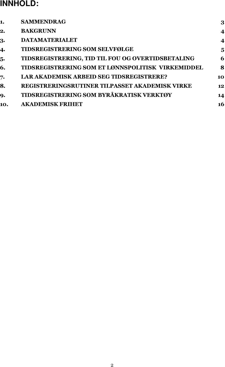 TIDSREGISTRERING SOM ET LØNNSPOLITISK VIRKEMIDDEL 8 7. LAR AKADEMISK ARBEID SEG TIDSREGISTRERE?