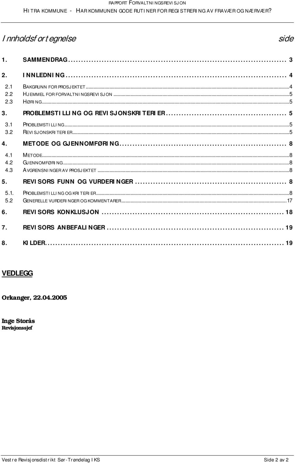 ..8 5. REVISORS FUNN OG VURDERINGER... 8 5.1. PROBLEMSTILLING OG KRITERIER...8 5.2 GENERELLE VURDERINGER OG KOMMENTARER...17 6. REVISORS KONKLUSJON... 18 7.