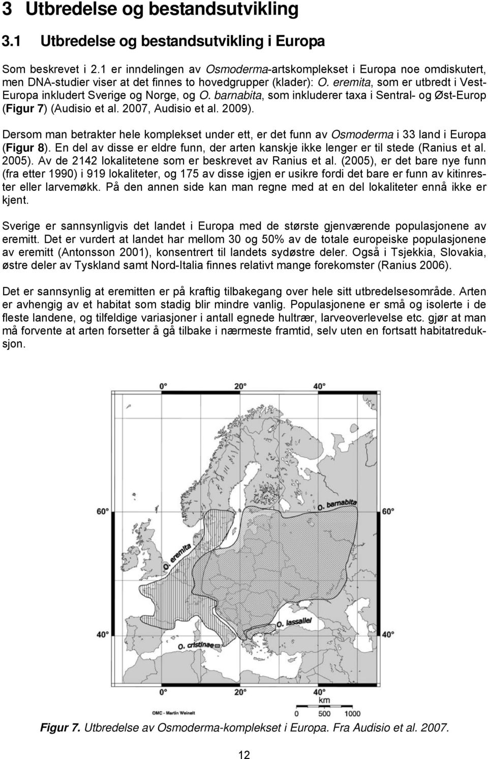 eremita, som er utbredt i Vest- Europa inkludert Sverige og Norge, og O. barnabita, som inkluderer taxa i Sentral- og Øst-Europ (Figur 7) (Audisio et al. 2007, Audisio et al. 2009).