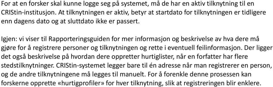 Igjen: vi viser til Rapporteringsguiden for mer informasjon og beskrivelse av hva dere må gjøre for å registrere personer og tilknytningen og rette i eventuell feilinformasjon.