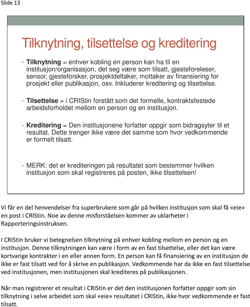 Tilsettelse = i CRIStin forstått som det formelle, kontraktsfestede arbeidsforholdet mellom en person og en institusjon.