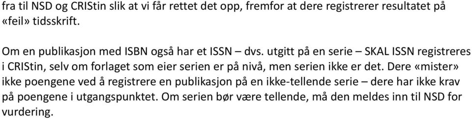 utgitt på en serie SKAL ISSN registreres i CRIStin, selv om forlaget som eier serien er på nivå, men serien ikke er det.