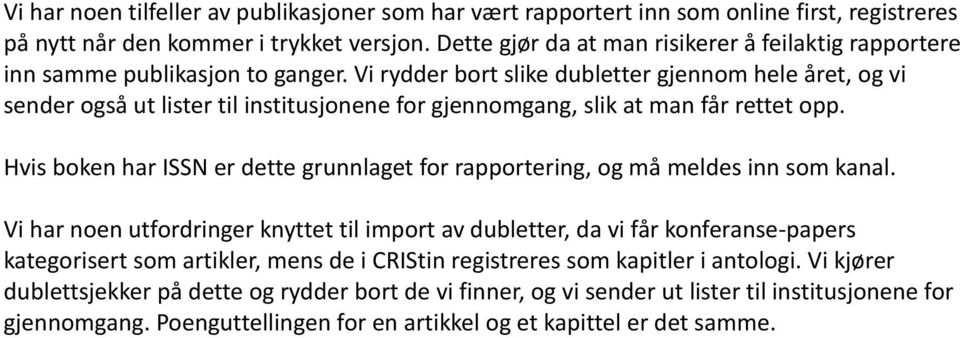 Vi rydder bort slike dubletter gjennom hele året, og vi sender også ut lister til institusjonene for gjennomgang, slik at man får rettet opp.