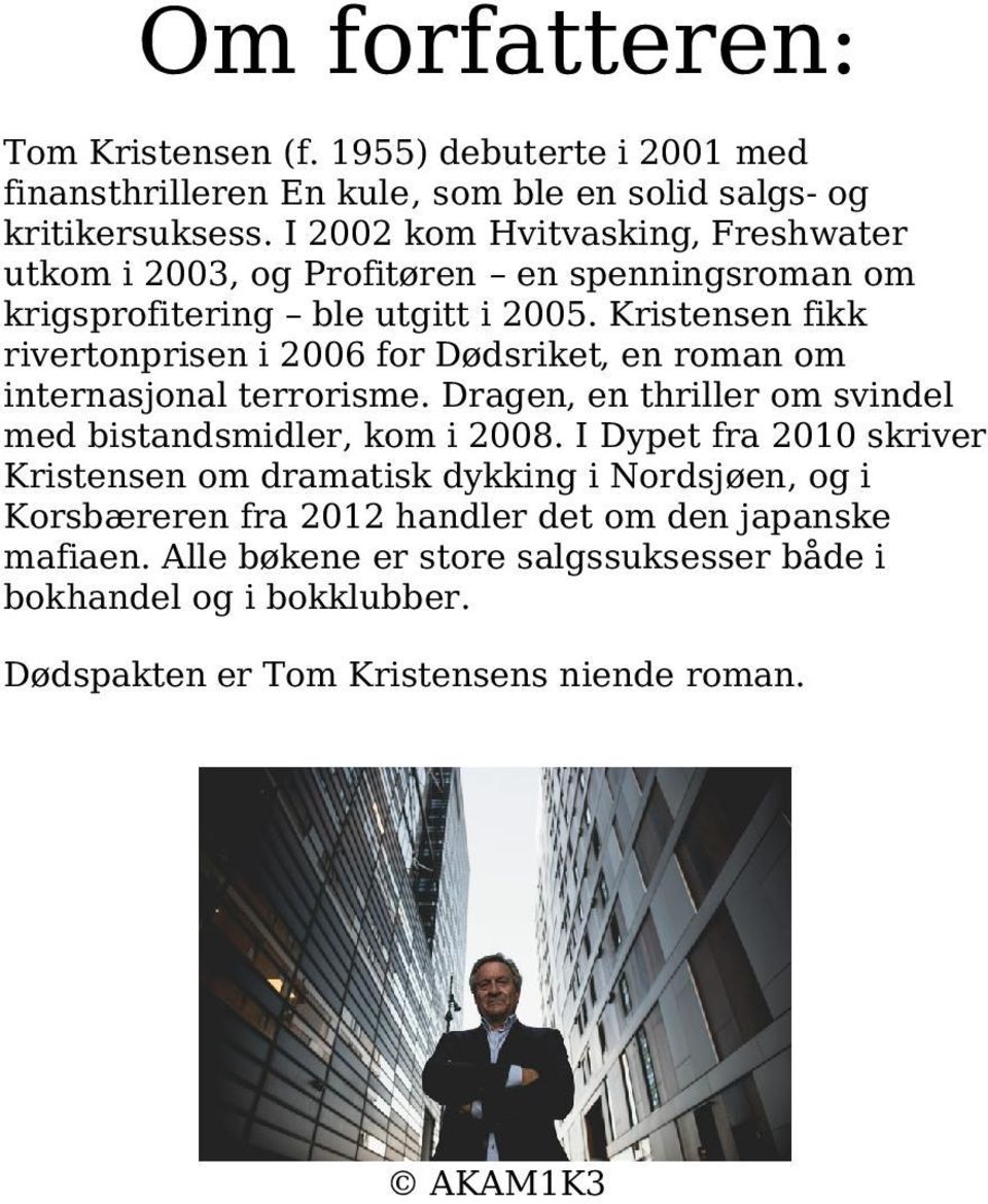 Kristensen fikk rivertonprisen i 2006 for Dødsriket, en roman om internasjonal terrorisme. Dragen, en thriller om svindel med bistandsmidler, kom i 2008.