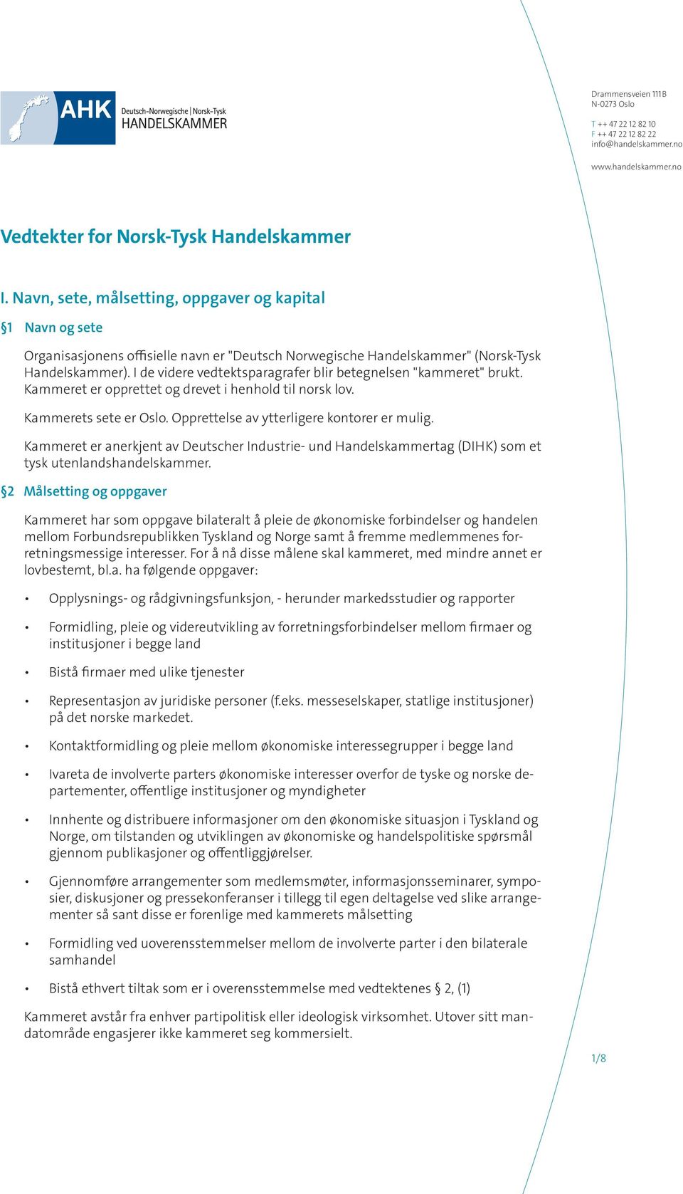 Kammeret er anerkjent av Deutscher Industrie- und Handelskammertag (DIHK) som et tysk utenlandshandelskammer.