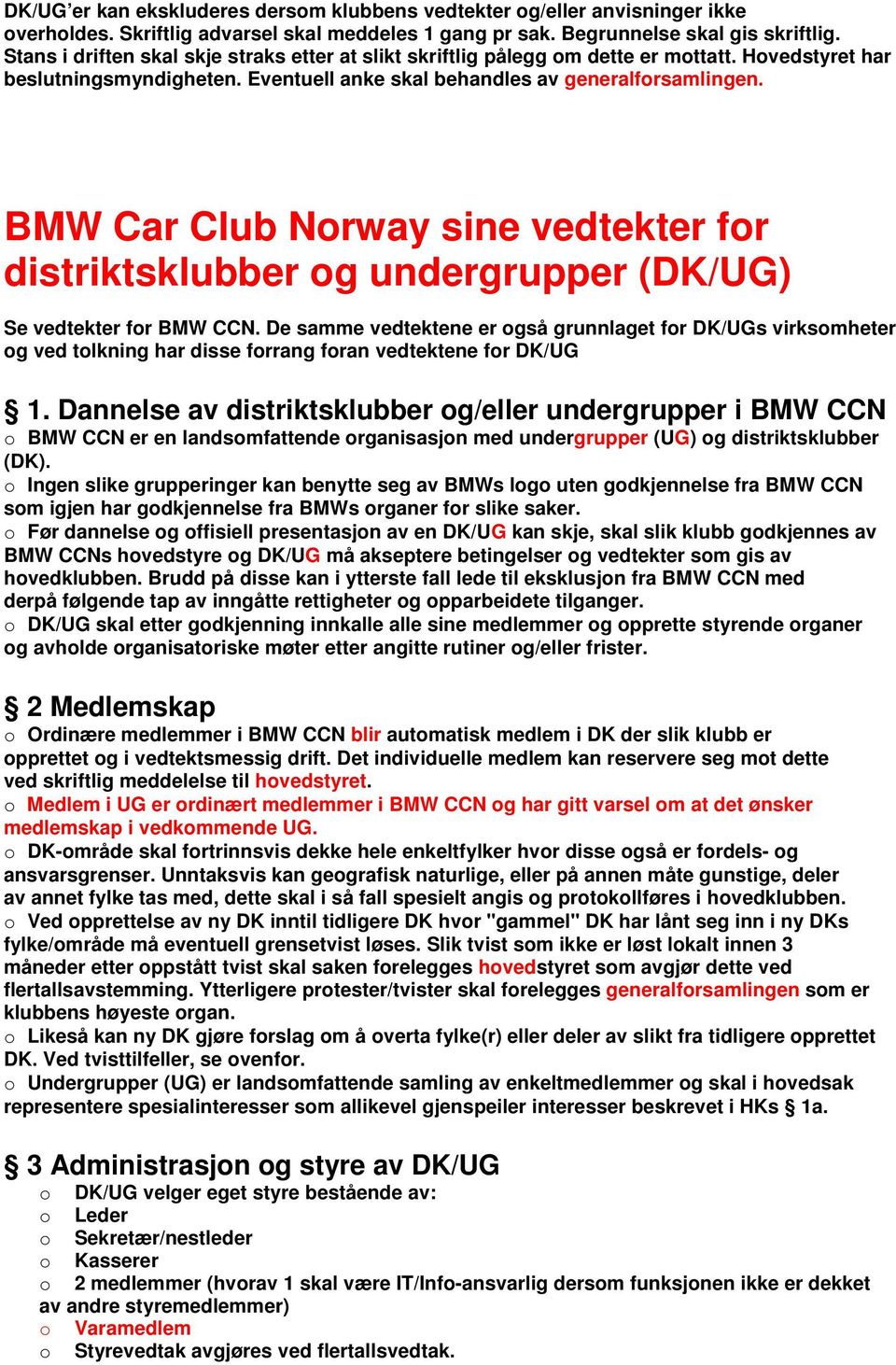 BMW Car Club Norway sine vedtekter for distriktsklubber og undergrupper (DK/UG) Se vedtekter for BMW CCN.