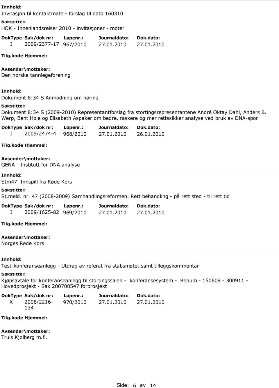 Werp, Bent Høie og Elisabeth Aspaker om bedre, raskere og mer rettssikker analyse ved bruk av DNA-spor 2009/2474-4 968/2010 GENA - nstitutt for DNA analyse nnhold: Stm47 nnspill fra Røde Kors St.meld.