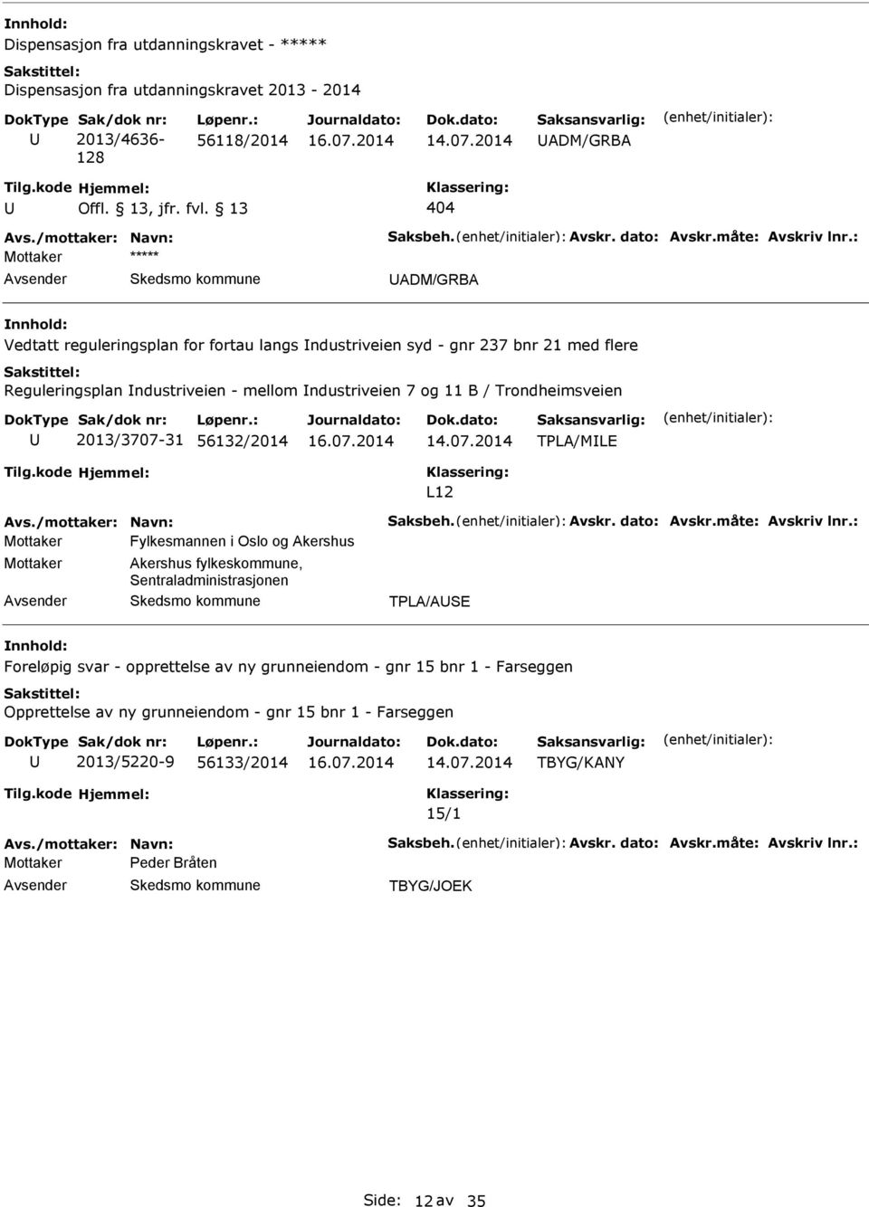 : Mottaker ADM/GRBA Vedtatt reguleringsplan for fortau langs ndustriveien syd - gnr 237 bnr 21 med flere Reguleringsplan ndustriveien - mellom ndustriveien 7 og 11 B / Trondheimsveien 2013/3707-31