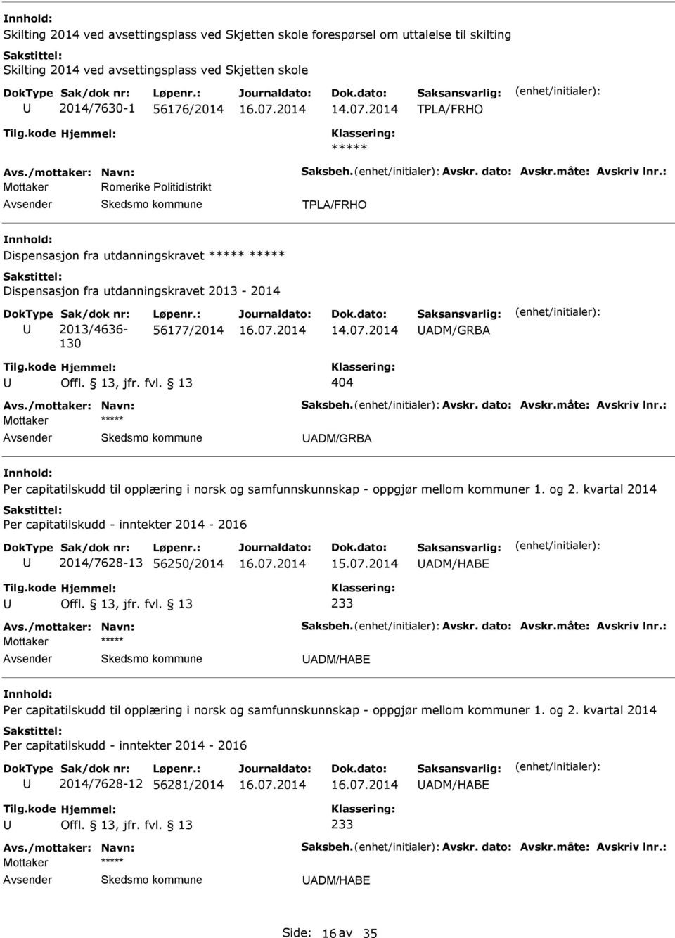 : Mottaker Romerike Politidistrikt TPLA/FRHO Dispensasjon fra utdanningskravet Dispensasjon fra utdanningskravet 2013-2014 ak/dok nr: 2013/4636-130 Løpenr.: 56177/2014 ADM/GRBA 404 Avs.