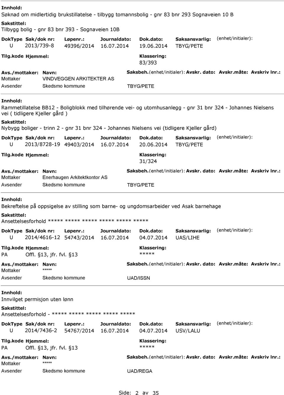 : Mottaker VNDVEGGEN ARKTEKTER A TBYG/PETE Rammetillatelse BB12 - Boligblokk med tilhørende vei- og utomhusanlegg - gnr 31 bnr 324 - Johannes Nielsens vei ( tidligere Kjeller gård ) Nybygg boliger -