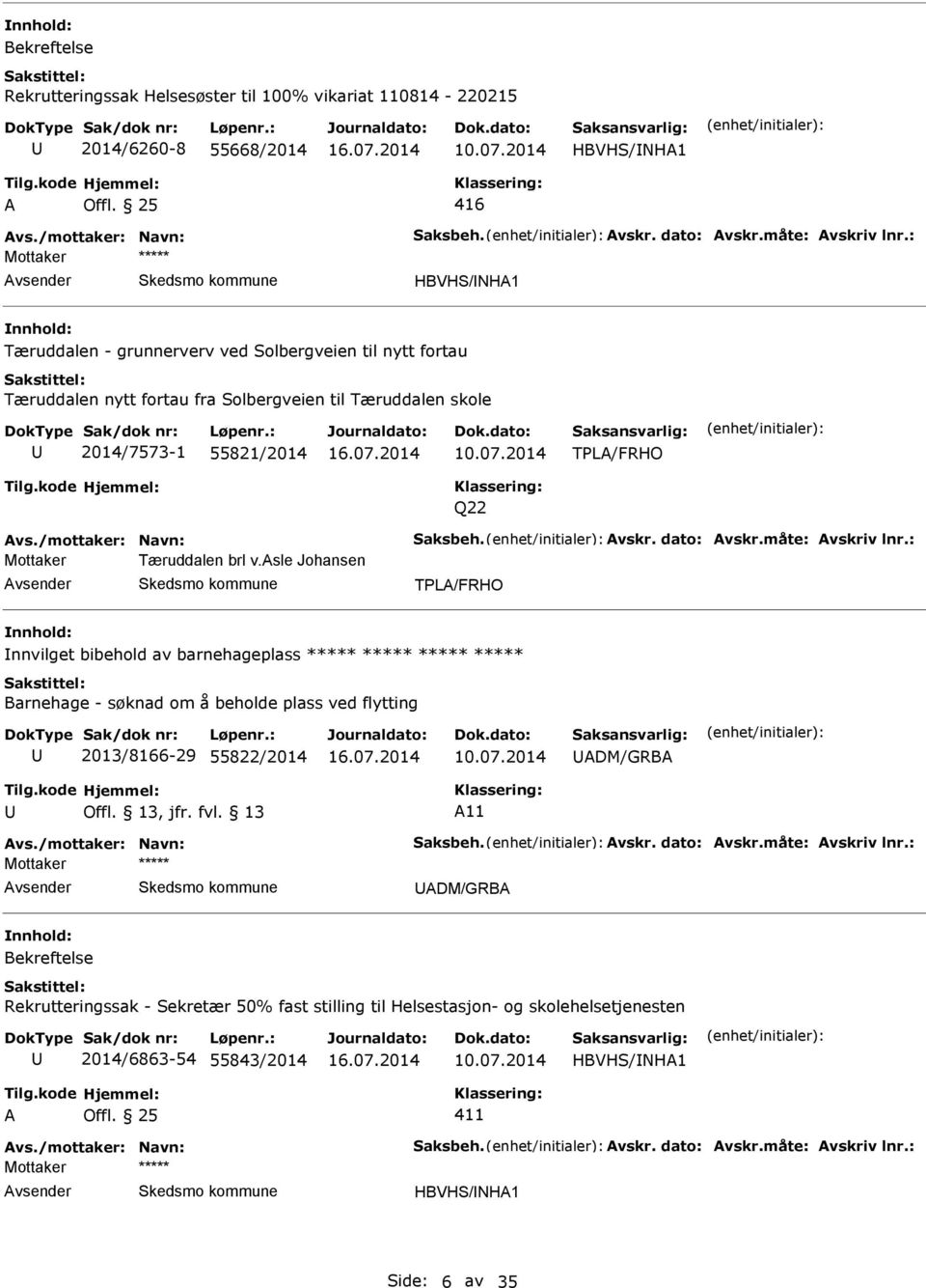 /mottaker: Navn: aksbeh. Avskr. dato: Avskr.måte: Avskriv lnr.: Mottaker Tæruddalen brl v.