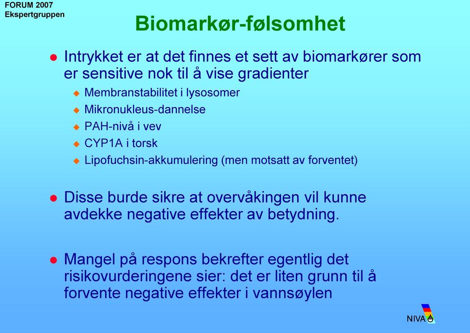 motsatt av forventet) Disse burde sikre at overvåkingen vil kunne avdekke negative effekter av betydning.