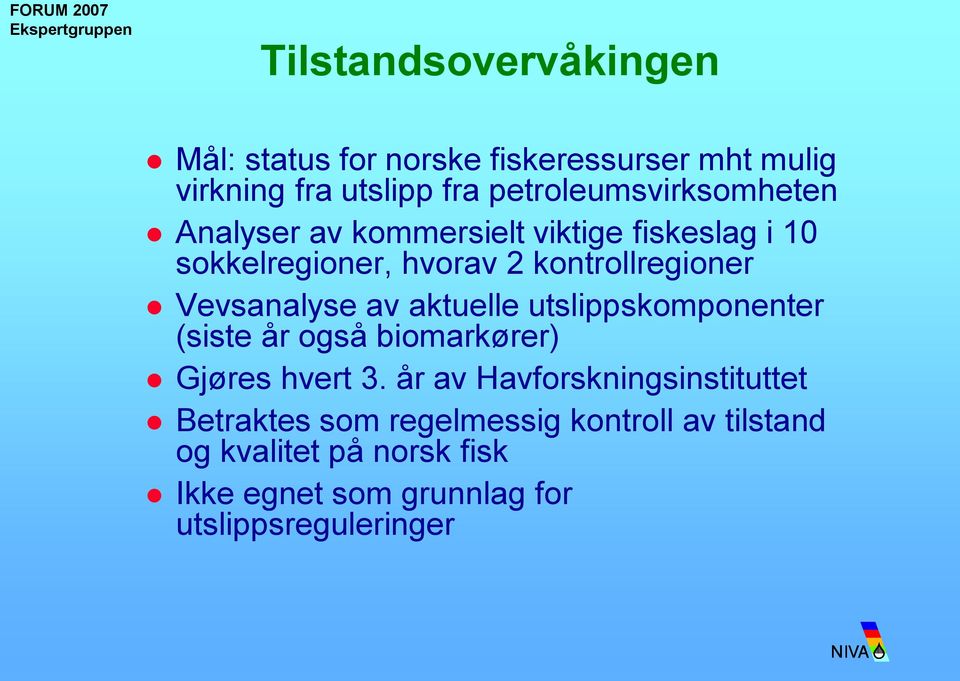 Vevsanalyse av aktuelle utslippskomponenter (siste år også biomarkører) Gjøres hvert 3.