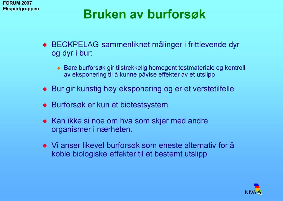 eksponering og er et verstetilfelle Burforsøk er kun et biotestsystem Kan ikke si noe om hva som skjer med andre