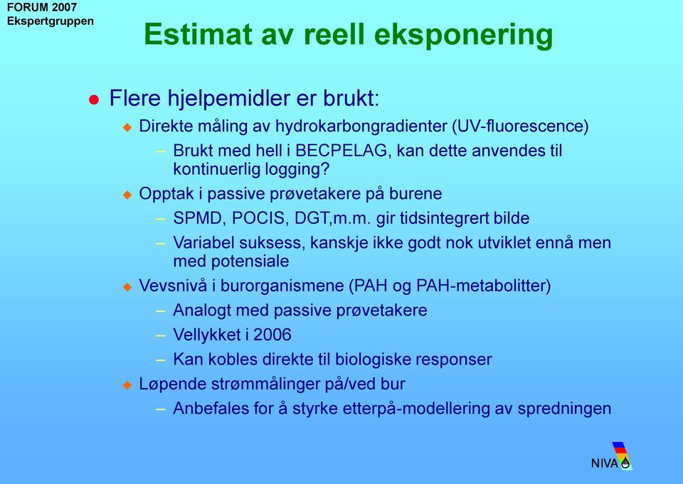 m. gir tidsintegrert bilde Variabel suksess, kanskje ikke godt nok utviklet ennå men med potensiale Vevsnivå i burorganismene (PAH og