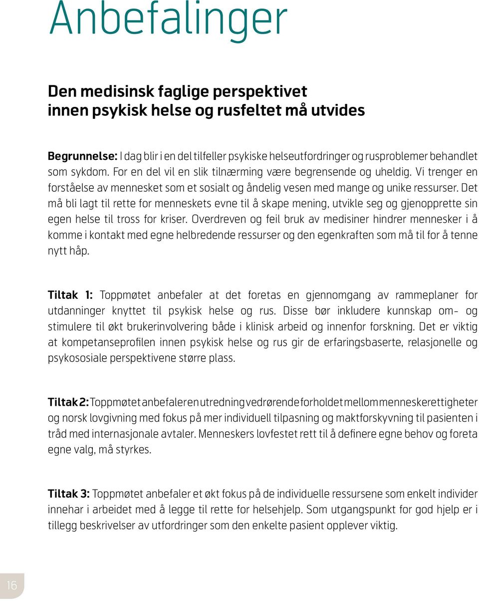 Det må bli lagt til rette for menneskets evne til å skape mening, utvikle seg og gjenopprette sin egen helse til tross for kriser.