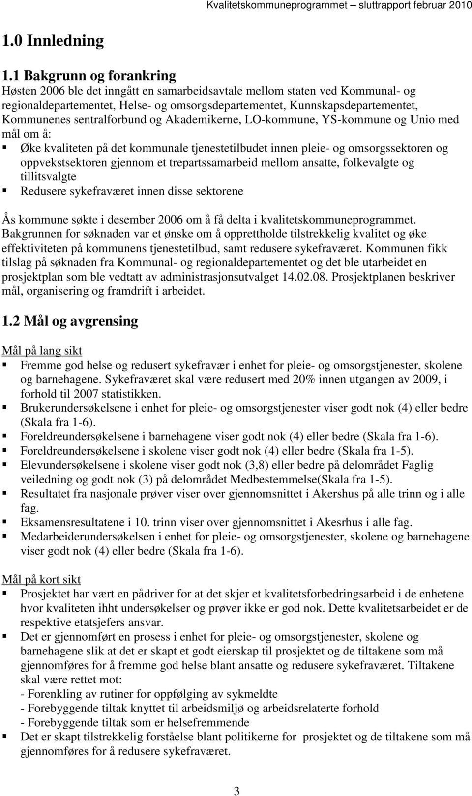 sentralforbund og Akademikerne, LO-kommune, YS-kommune og Unio med mål om å: Øke kvaliteten på det kommunale tjenestetilbudet innen pleie- og omsorgssektoren og oppvekstsektoren gjennom et