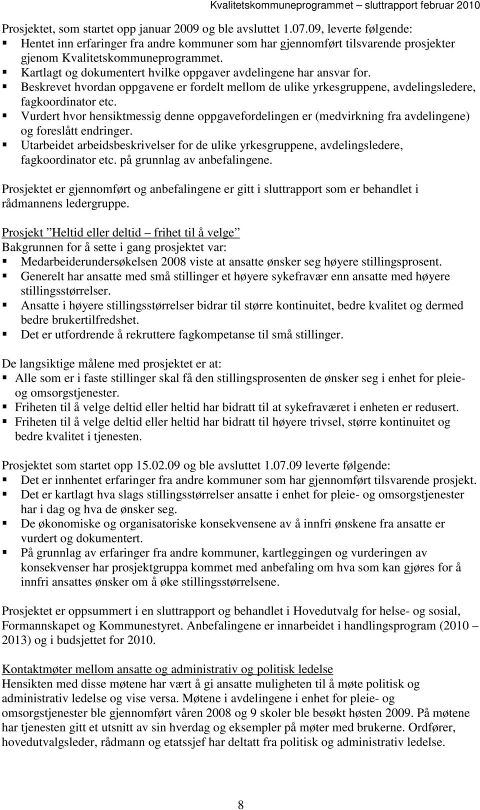 Kartlagt og dokumentert hvilke oppgaver avdelingene har ansvar for. Beskrevet hvordan oppgavene er fordelt mellom de ulike yrkesgruppene, avdelingsledere, fagkoordinator etc.