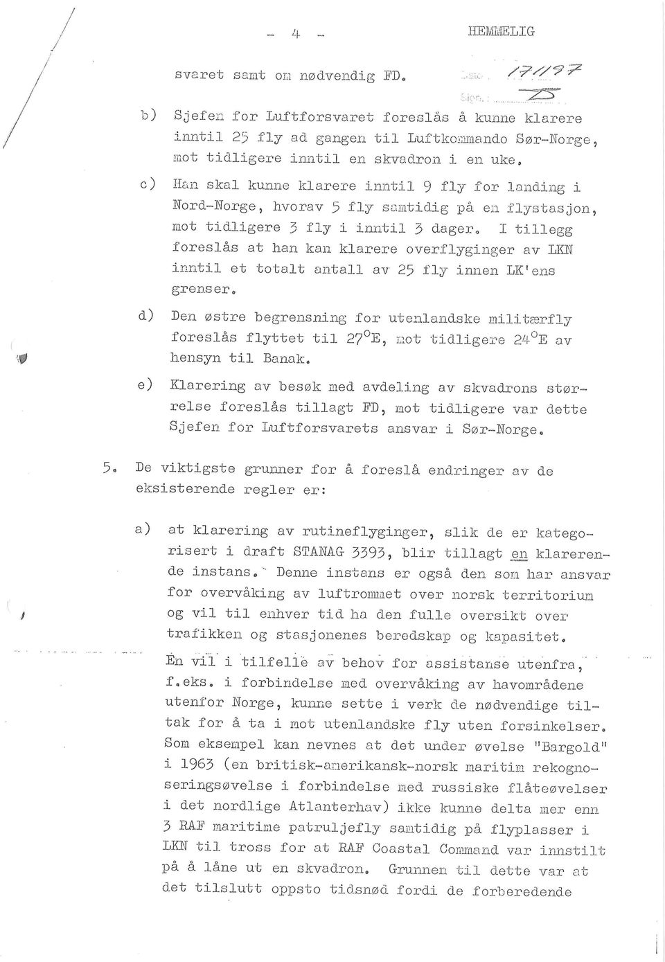 LKN inntil et totalt antall av 25 fly innen LK'ens grens er. 0 d) Den ostre begrensning for utenlandske militaerfly foreslas flyttet til 27 E, mot tidligere 24 E av hensyn til Banak.