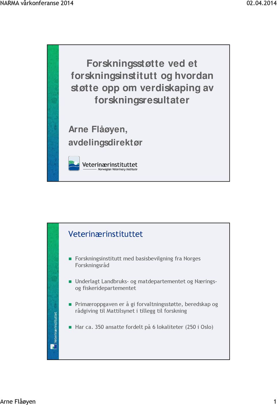 Landbruks- og matdepartementet og Næringsog fiskeridepartementet Primæroppgaven er å gi forvaltningsstøtte, beredskap