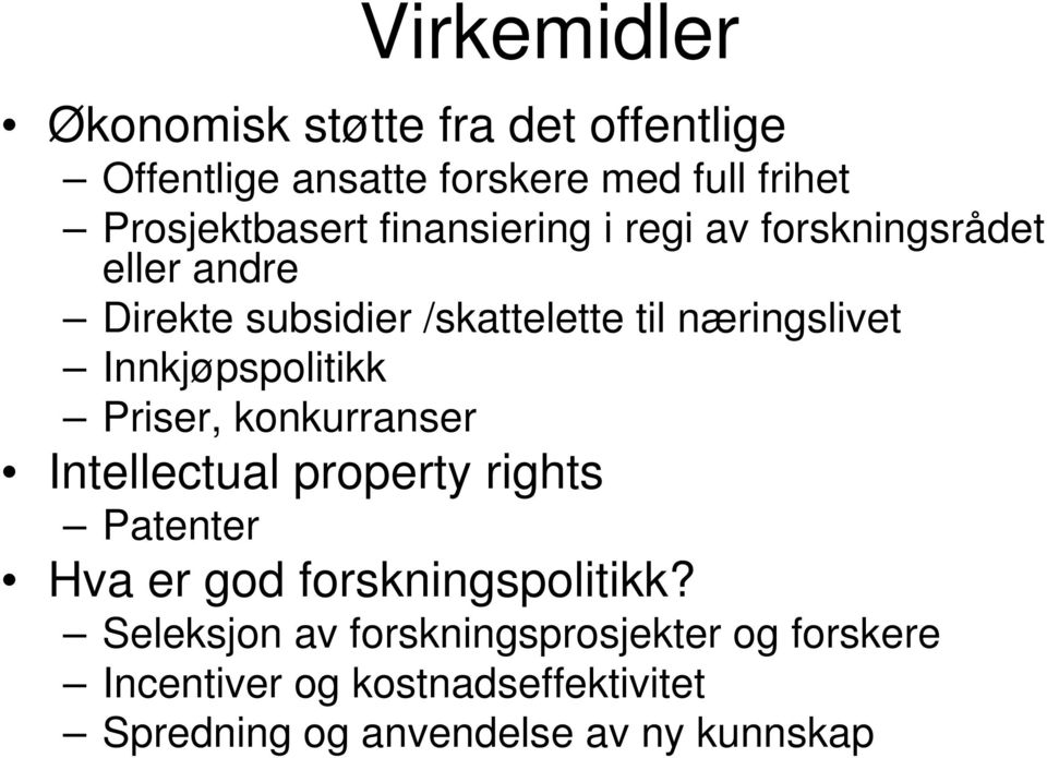 Innkjøpspolitikk Priser, konkurranser Intellectual property rights Patenter Hva er god forskningspolitikk?