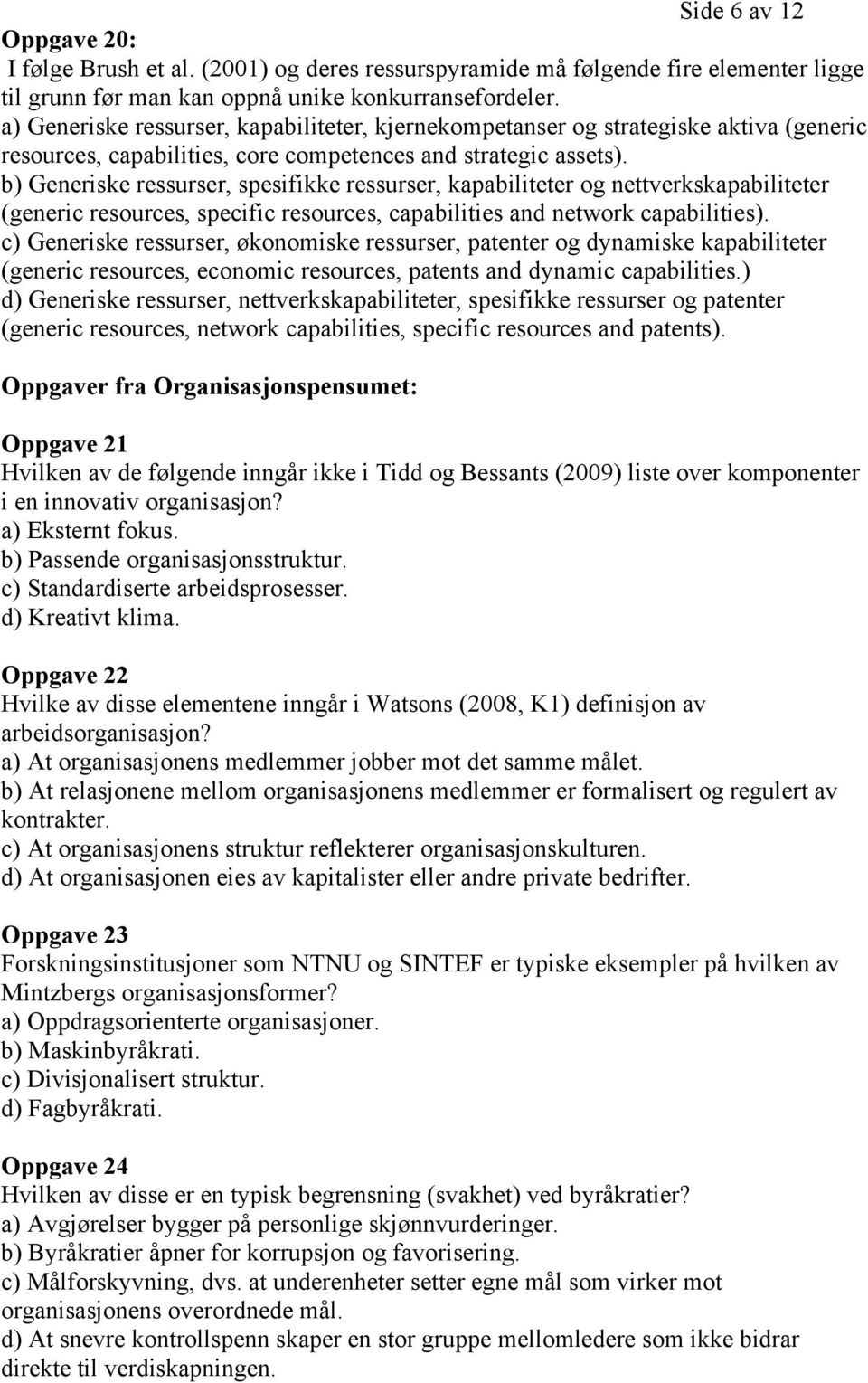 b) Generiske ressurser, spesifikke ressurser, kapabiliteter og nettverkskapabiliteter (generic resources, specific resources, capabilities and network capabilities).