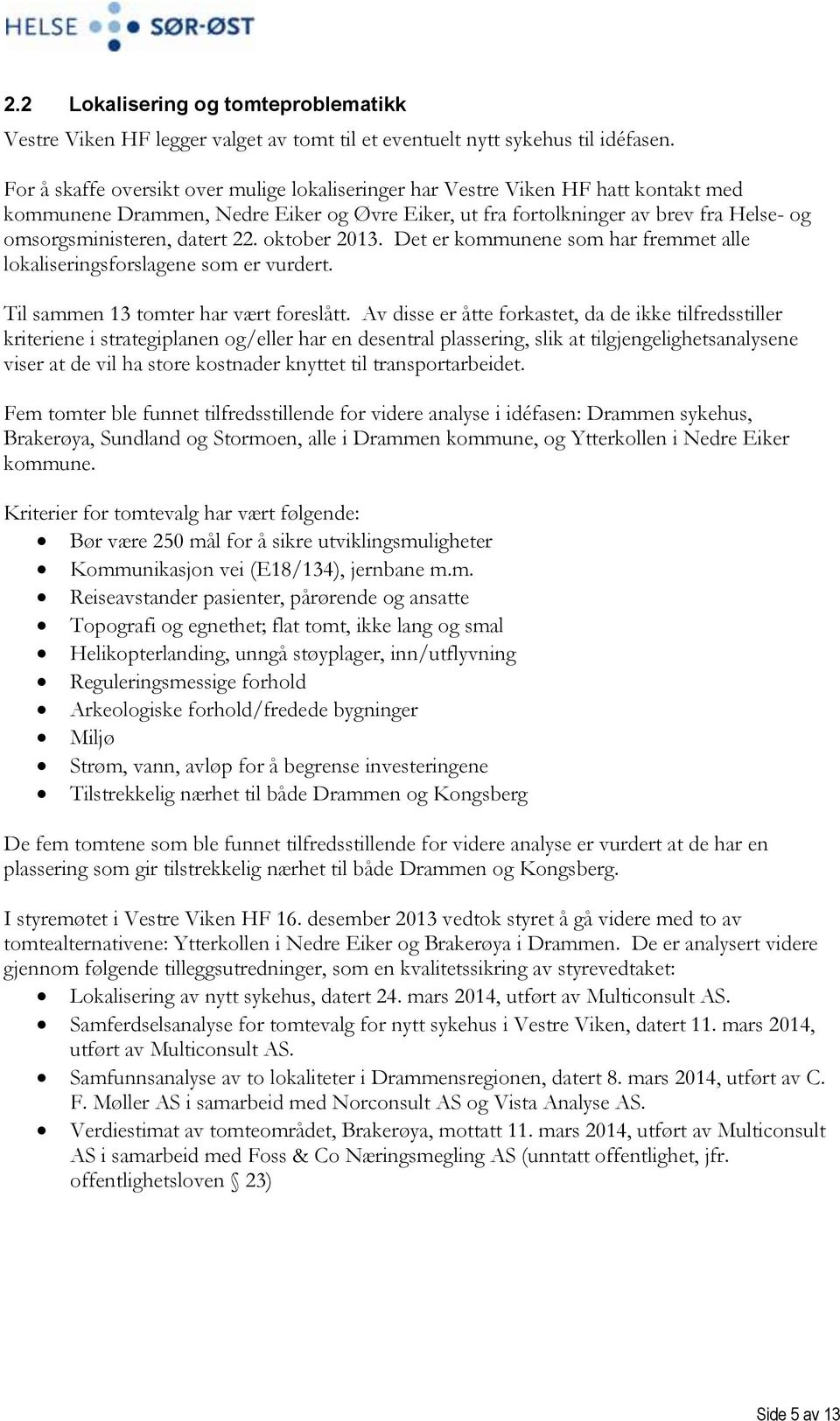 datert 22. oktober 2013. Det er kommunene som har fremmet alle lokaliseringsforslagene som er vurdert. Til sammen 13 tomter har vært foreslått.