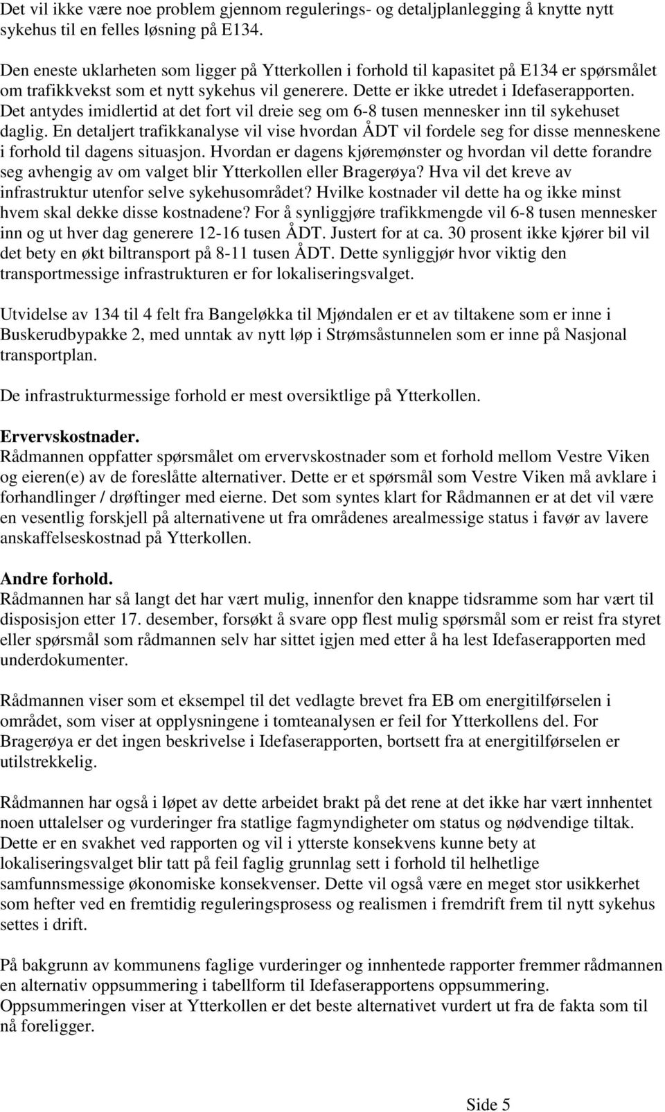 Det antydes imidlertid at det fort vil dreie seg om 6-8 tusen mennesker inn til sykehuset daglig.