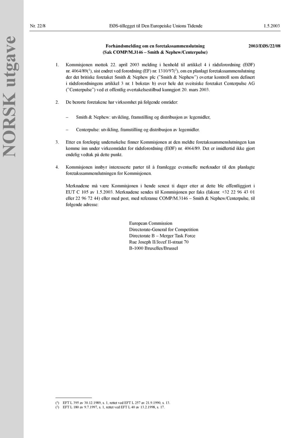 1310/97( 2 ), om en planlagt foretakssammenslutning der det britiske foretaket Smith & Nephew plc ( Smith & Nephew ) overtar kontroll som definert i rådsforordningens artikkel 3 nr.