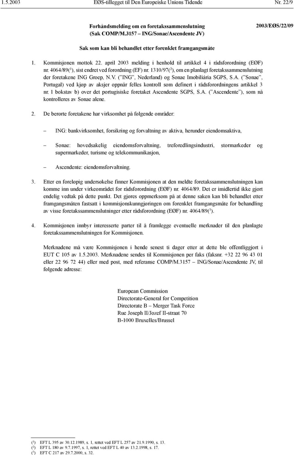 1310/97( 2 ), om en planlagt foretakssammenslutning der foretakene ING Groep, N.V. ( ING, Nederland) og Sonae Imobiliária SGPS, S.A.