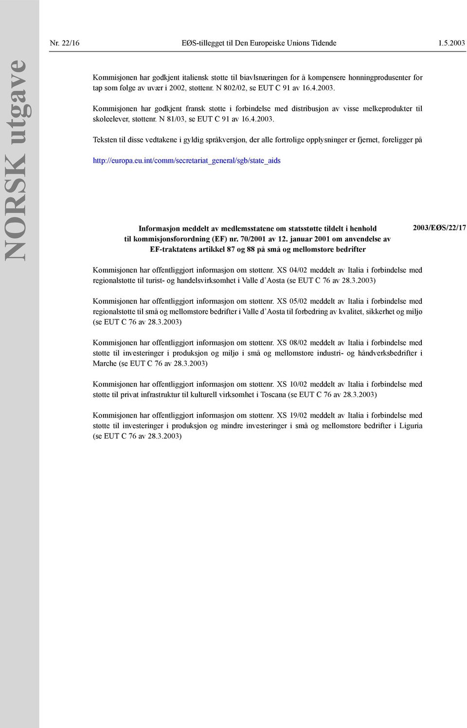 N 81/03, se EUT C 91 av 16.4.2003. Teksten til disse vedtakene i gyldig språkversjon, der alle fortrolige opplysninger er fjernet, foreligger på http://eur