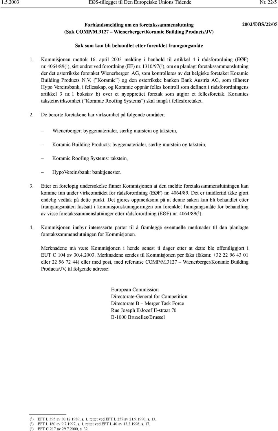 1310/97( 2 ), om en planlagt foretakssammenslutning der det østerrikske foretaket Wienerberger AG, som kontrolleres av det belgiske foretaket Koramic Building Products N.V.