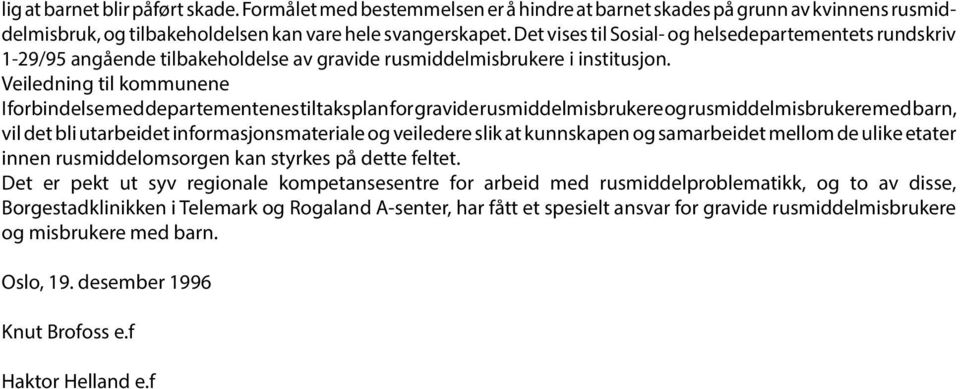 Veiledning til kommunene I forbindelse med departementenes tiltaksplan for gravide rusmiddelmisbrukere og rusmiddelmisbrukere med barn, vil det bli utarbeidet informasjonsmateriale og veiledere slik