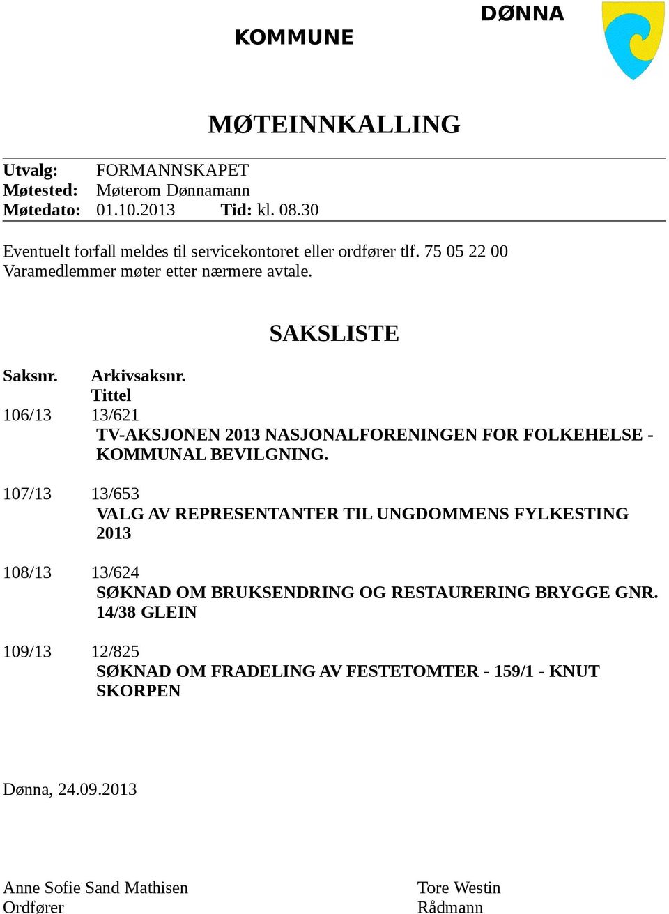 Arkivsaksnr. Tittel 106/13 13/621 TV-AKSJONEN 2013 NASJONALFORENINGEN FOR FOLKEHELSE - KOMMUNAL BEVILGNING.