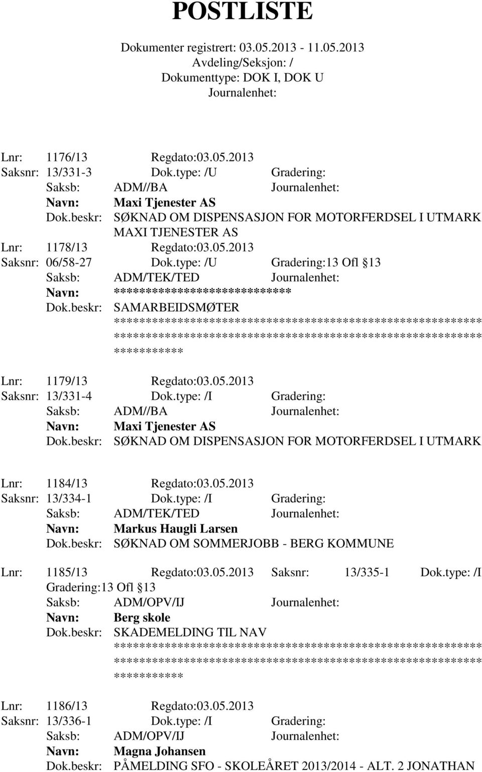 beskr: SAMARBEIDSMØTER Lnr: 1179/13 Regdato:03.05.2013 Saksnr: 13/331-4 Dok.type: /I Gradering: Saksb: ADM//BA Navn: Maxi Tjenester AS Dok.