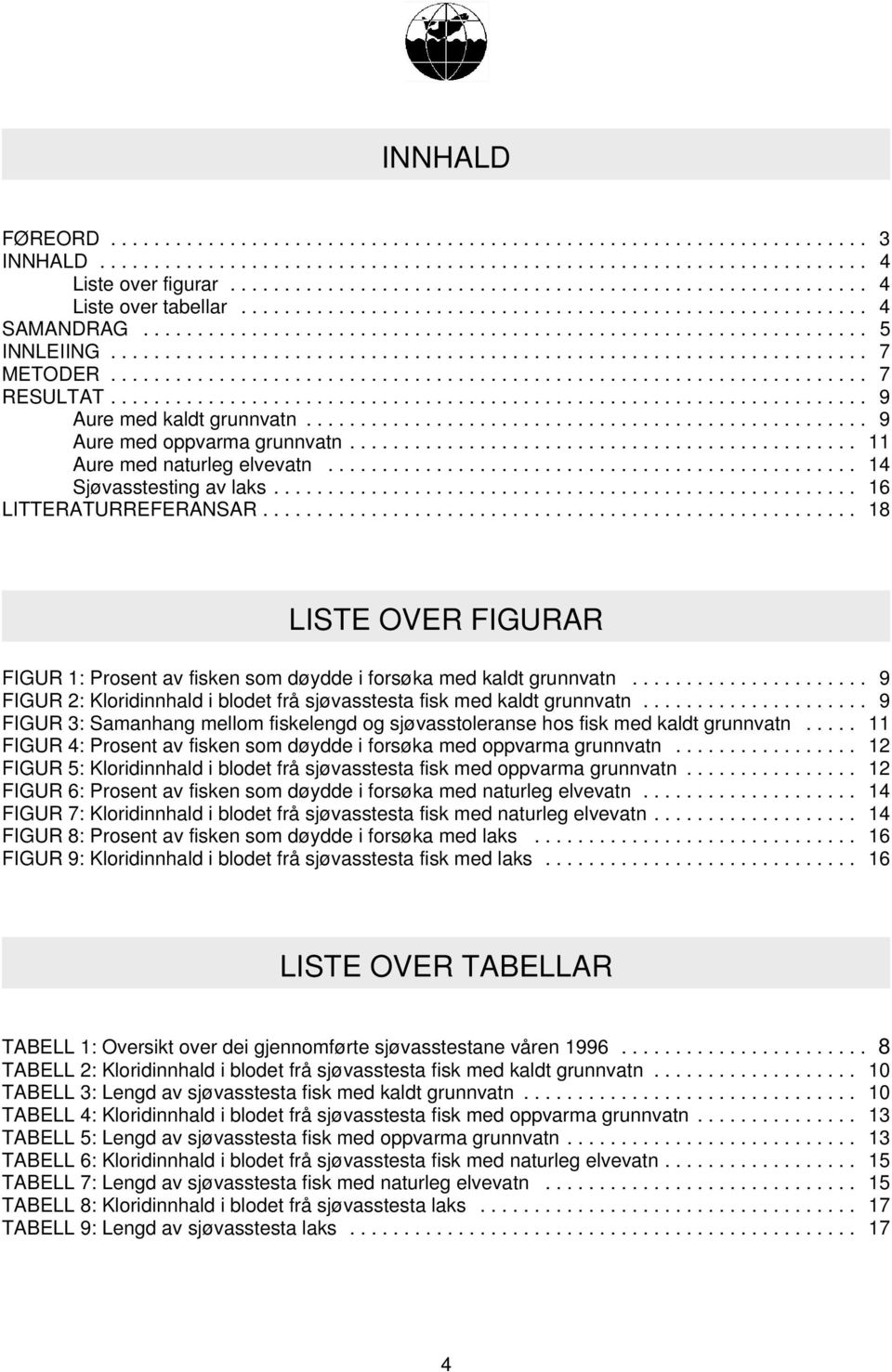 .. 9 FIGUR 2: Kloridinnhald i blodet frå sjøvasstesta fisk med kaldt grunnvatn... 9 FIGUR 3: Samanhang mellom fiskelengd og sjøvasstoleranse hos fisk med kaldt grunnvatn.