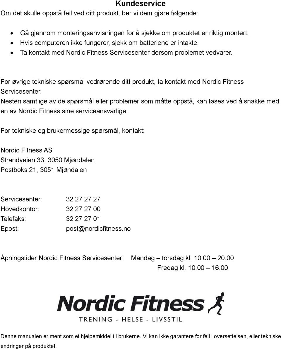 For øvrige tekniske spørsmål vedrørende ditt produkt, ta kontakt med Nordic Fitness Servicesenter.