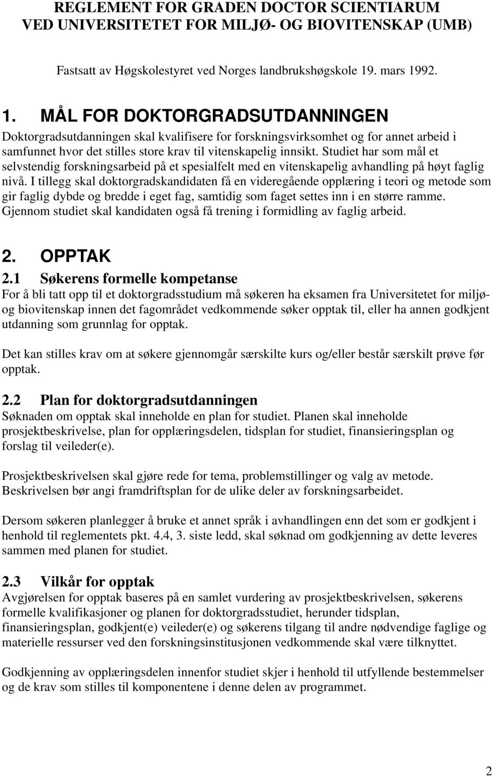 Studiet har som mål et selvstendig forskningsarbeid på et spesialfelt med en vitenskapelig avhandling på høyt faglig nivå.