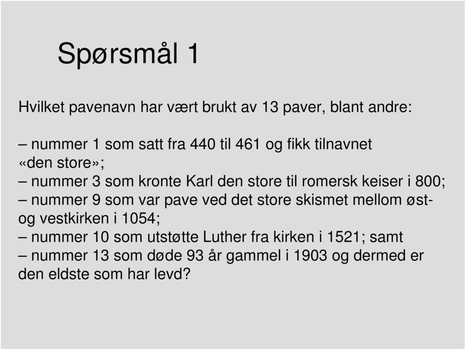 nummer 9 som var pave ved det store skismet mellom østog vestkirken i 1054; nummer 10 som utstøtte