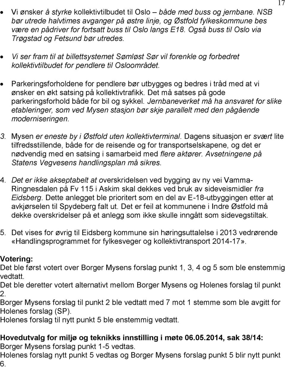 17 Vi ser fram til at billettsystemet Sømløst Sør vil forenkle og forbedret kollektivtilbudet for pendlere til Osloområdet.