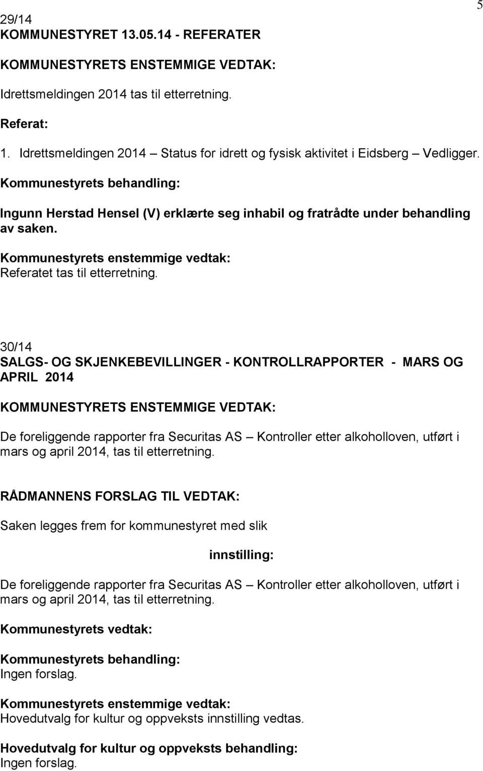 Kommunestyrets enstemmige vedtak: Referatet tas til etterretning.