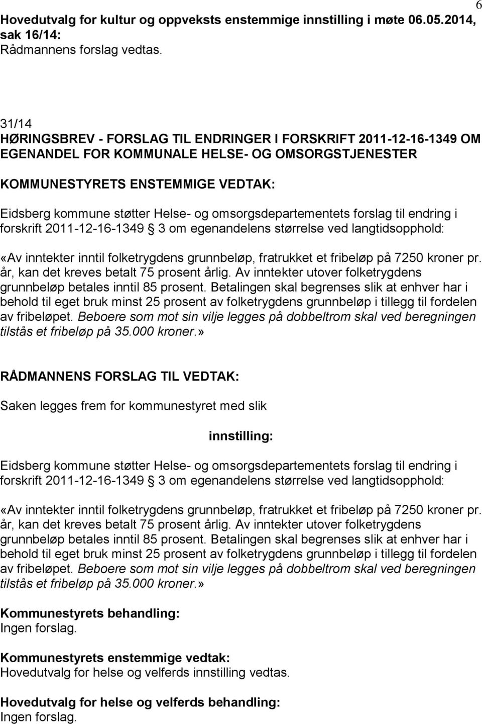 omsorgsdepartementets forslag til endring i forskrift 2011-12-16-1349 3 om egenandelens størrelse ved langtidsopphold: «Av inntekter inntil folketrygdens grunnbeløp, fratrukket et fribeløp på 7250