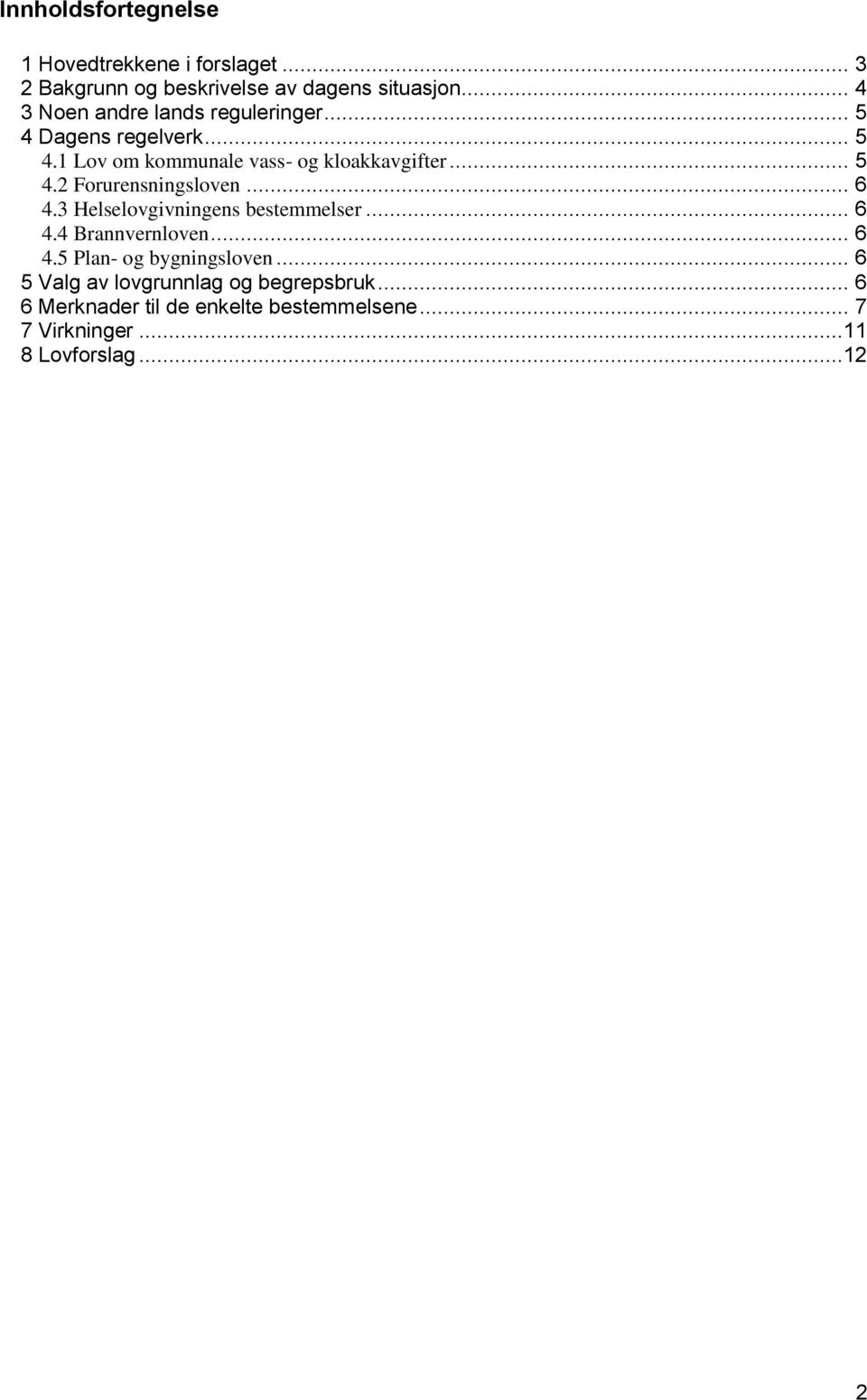 .. 6 4.3 Helselovgivningens bestemmelser... 6 4.4 Brannvernloven... 6 4.5 Plan- og bygningsloven.