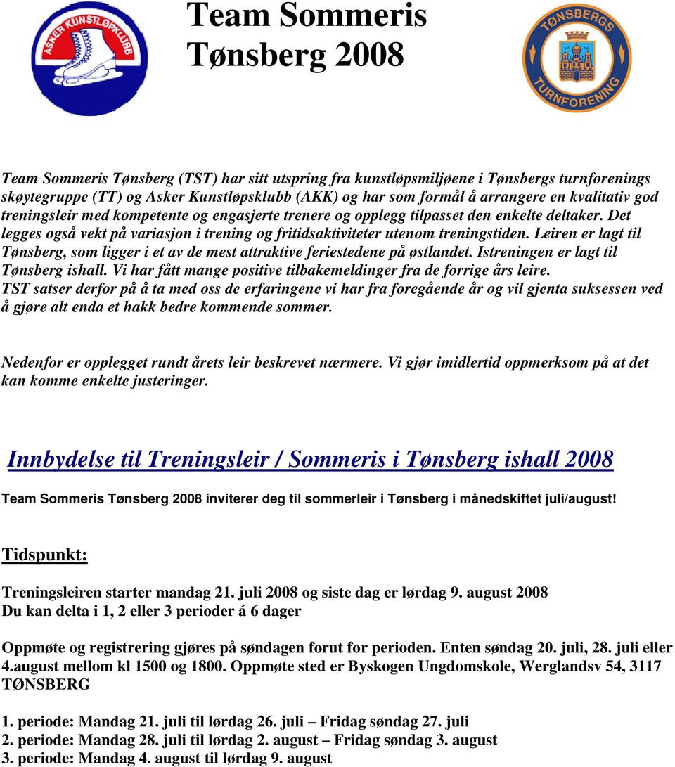 Det legges også vekt på variasjon i trening og fritidsaktiviteter utenom treningstiden. Leiren er lagt til Tønsberg, som ligger i et av de mest attraktive feriestedene på østlandet.