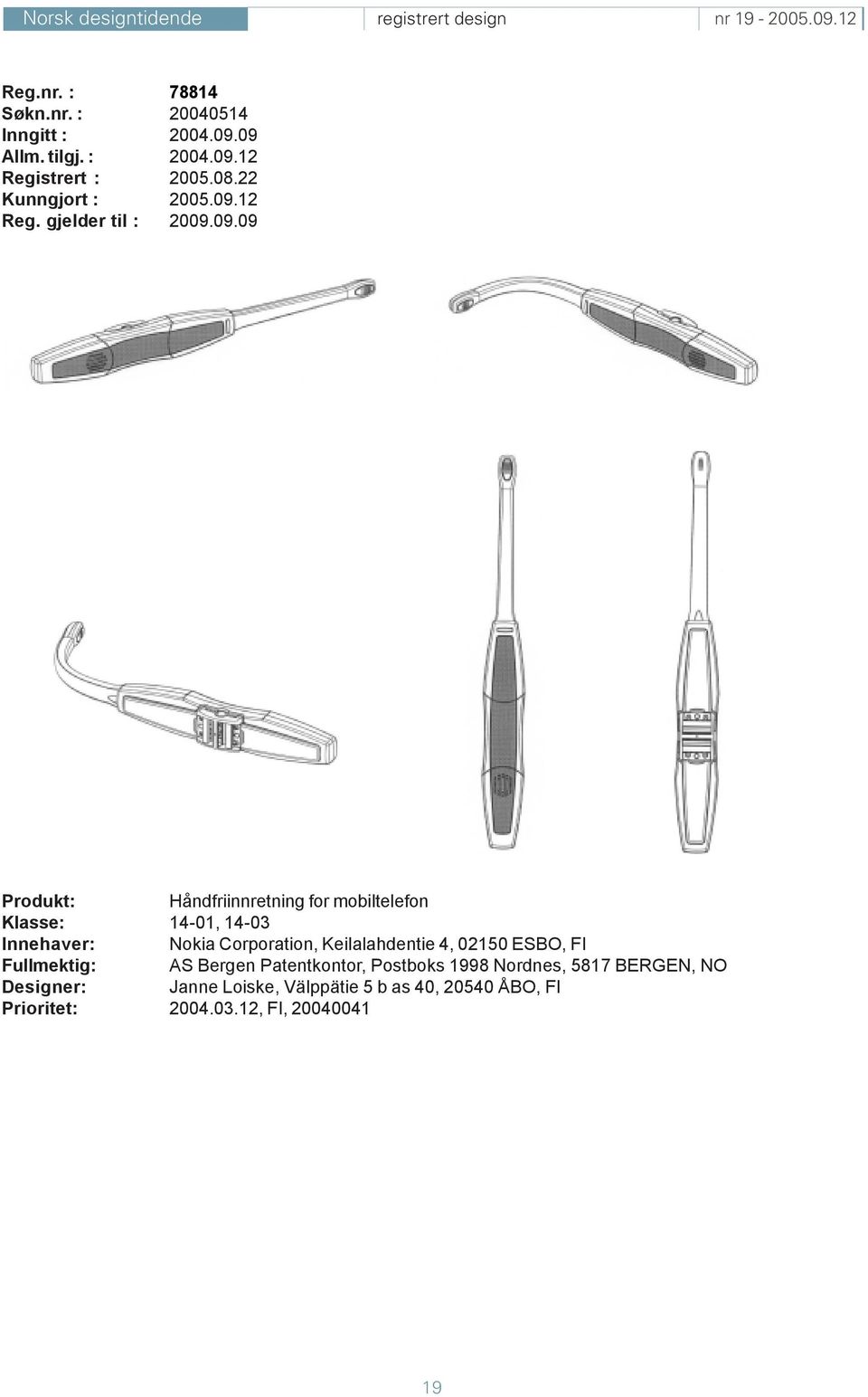 09.09 Produkt: Håndfriinnretning for mobiltelefon Klasse: 14-01, 14-03 Innehaver: Nokia Corporation,